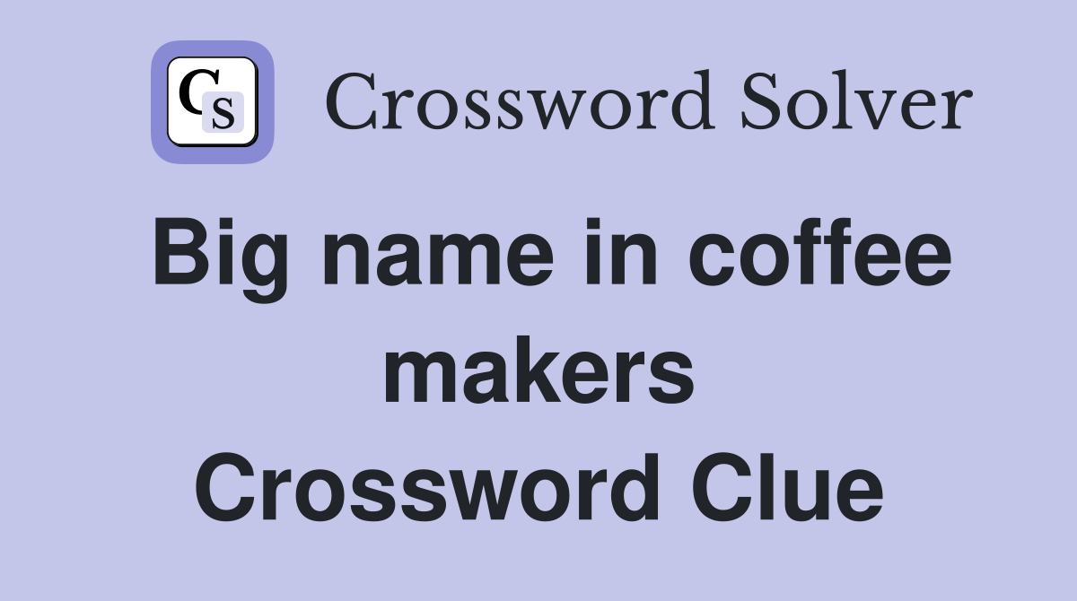 Big name in coffee makers Crossword Clue