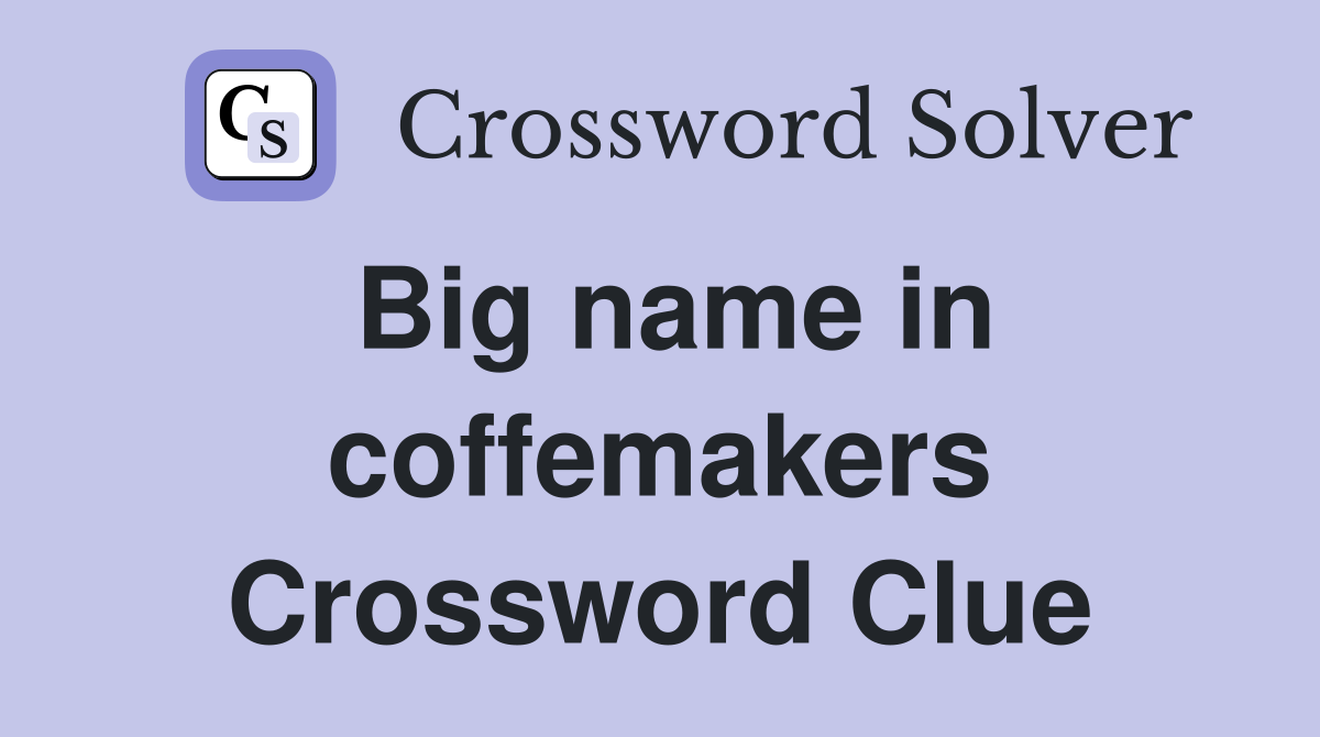 Big name in coffemakers Crossword Clue