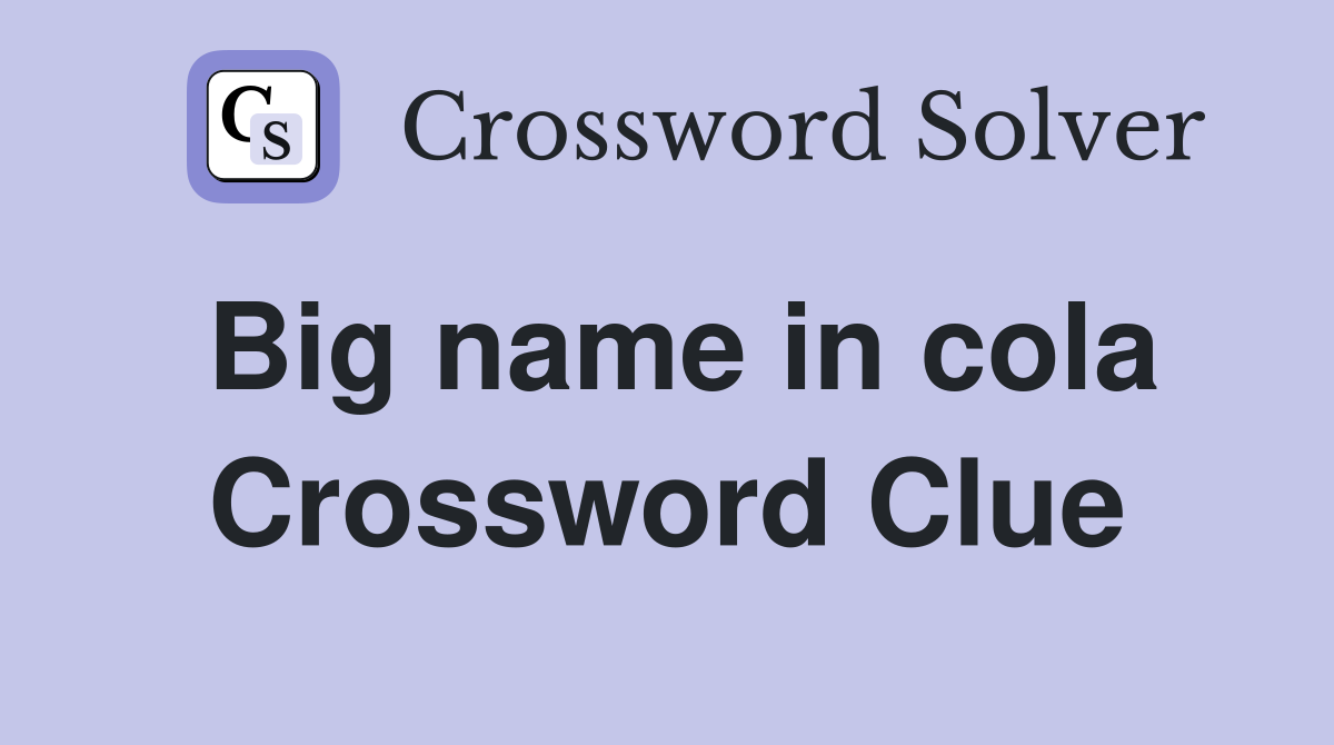 Big name in cola Crossword Clue