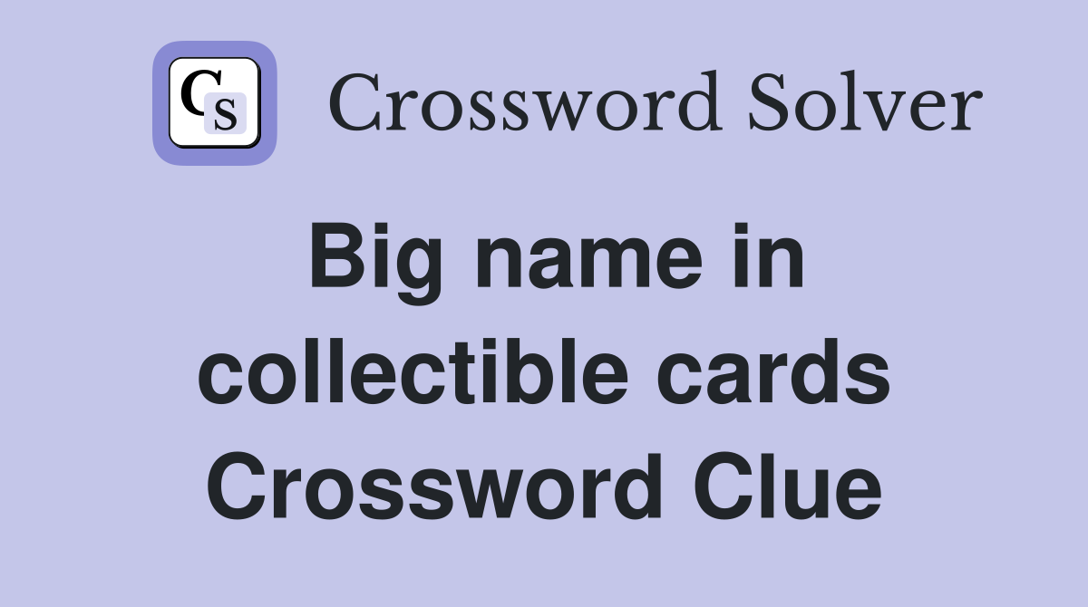Big name in collectible cards Crossword Clue