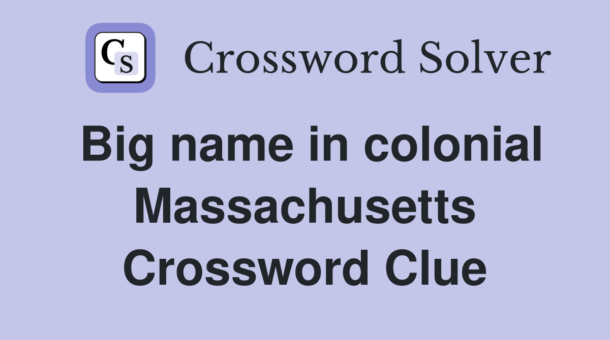 Big name in colonial Massachusetts Crossword Clue