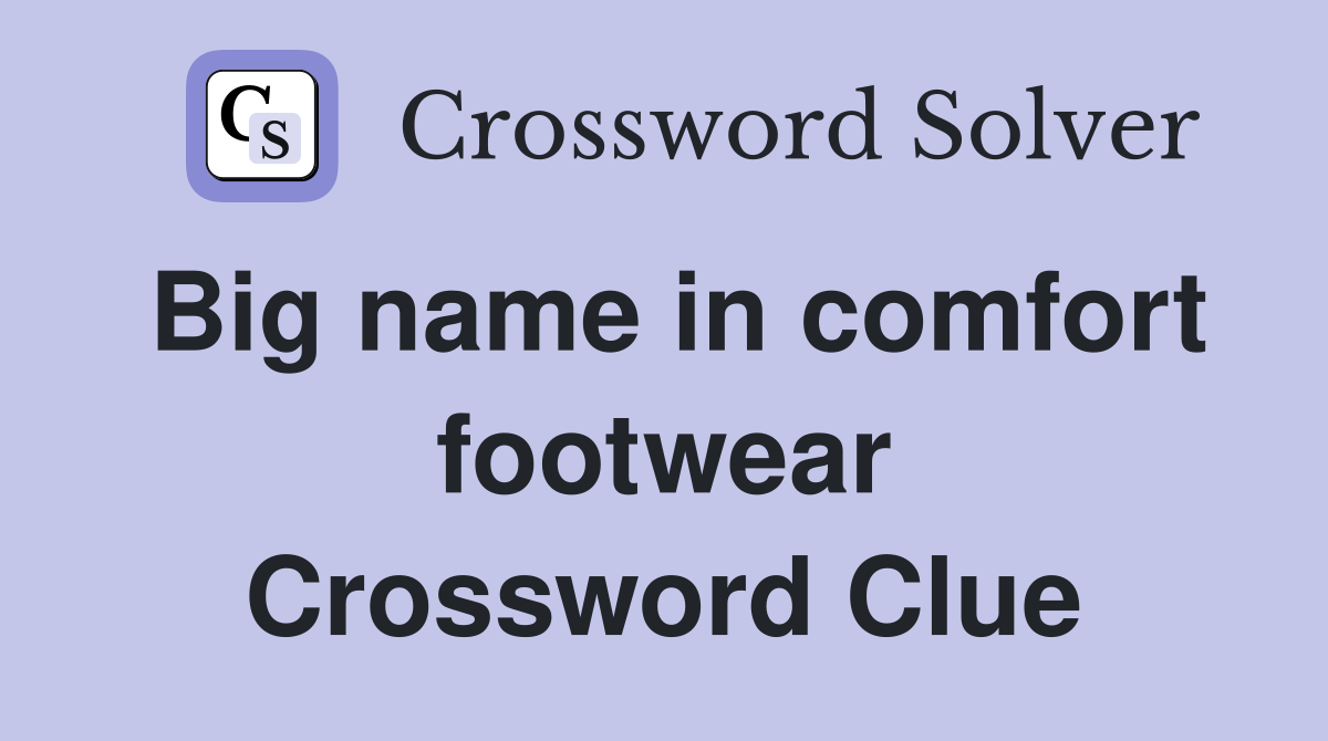 Big name in comfort footwear Crossword Clue
