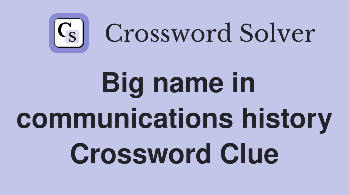 Big name in communications history Crossword Clue