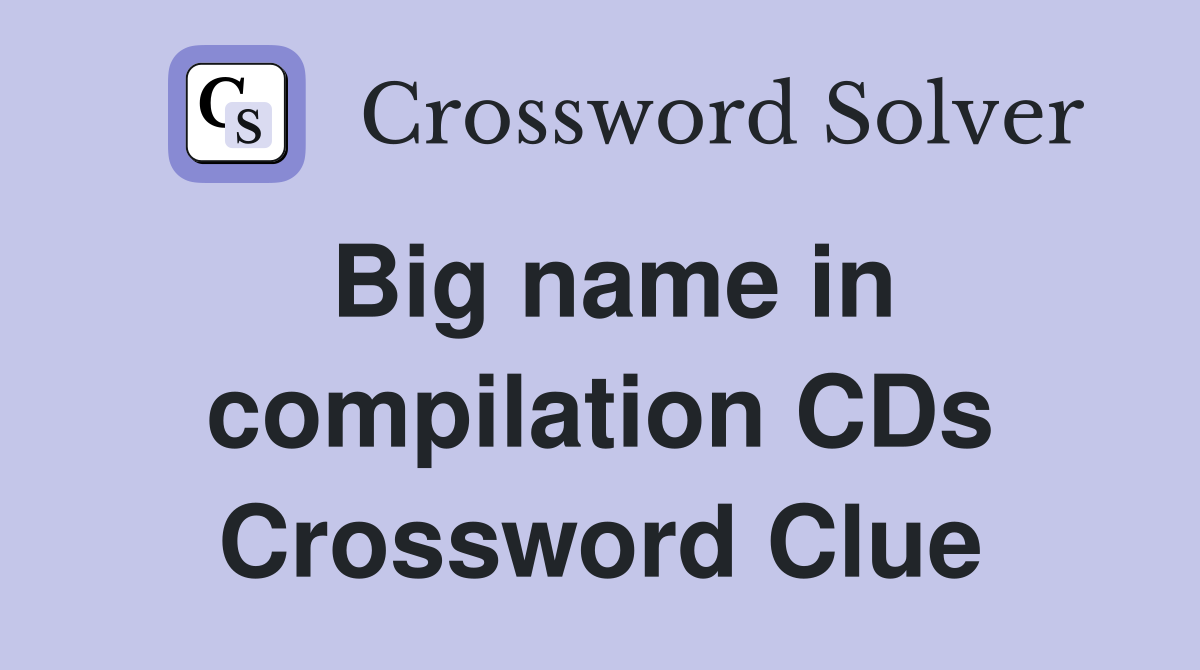 Big name in compilation CDs Crossword Clue