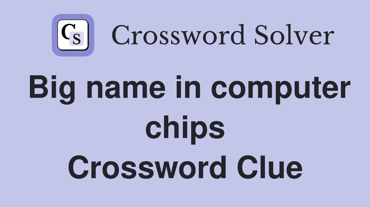 Big name in computer chips Crossword Clue