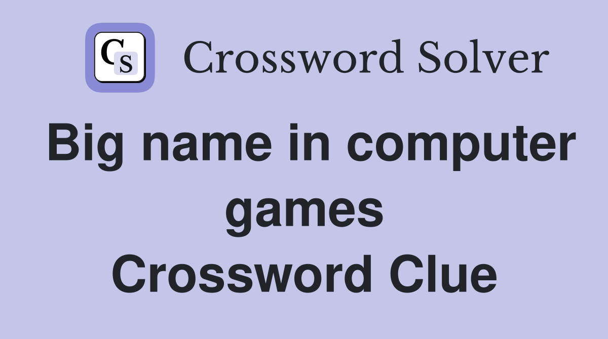 Big name in computer games Crossword Clue