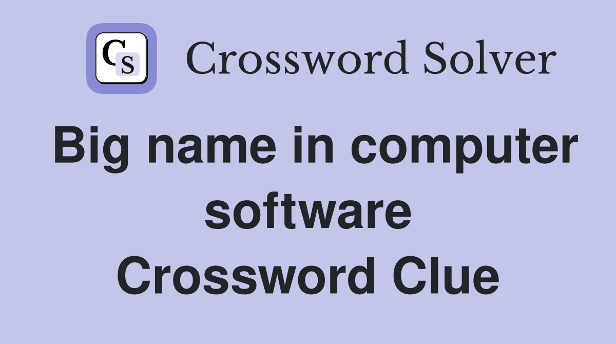 Big name in computer software Crossword Clue