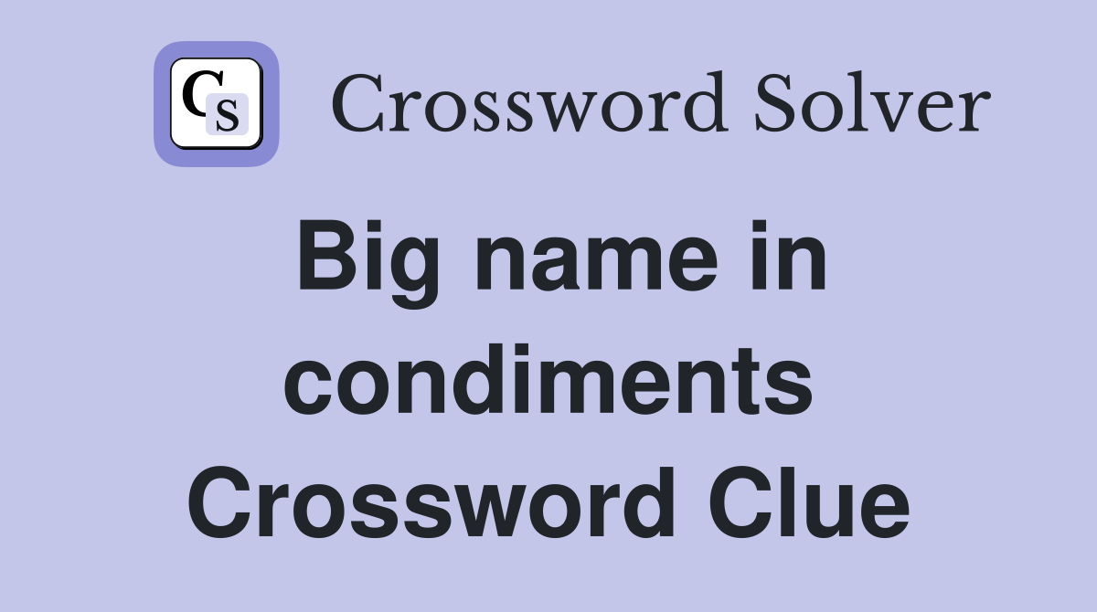Big name in condiments Crossword Clue