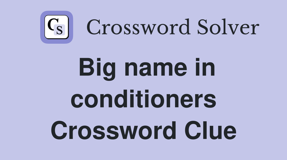 Big name in conditioners Crossword Clue