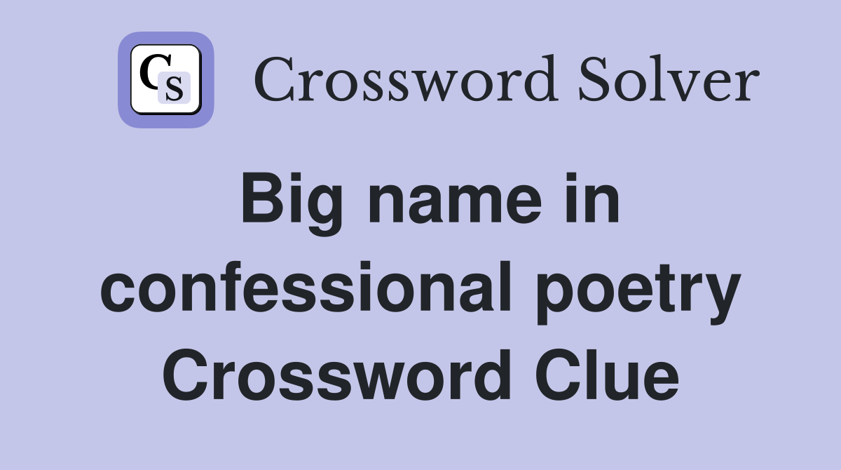 Big name in confessional poetry Crossword Clue