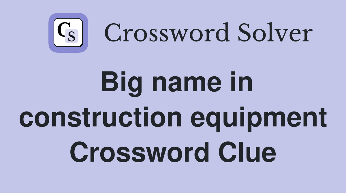Big name in construction equipment Crossword Clue