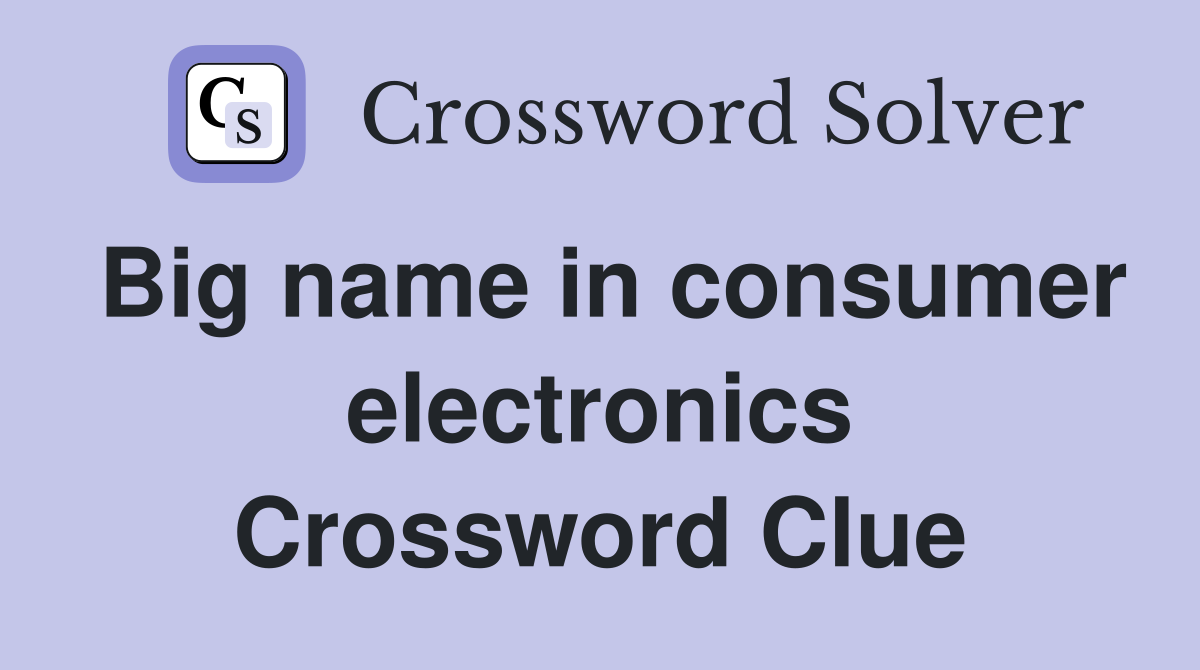 Big name in consumer electronics Crossword Clue