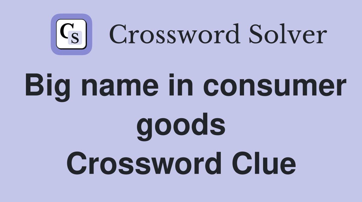 Big name in consumer goods Crossword Clue