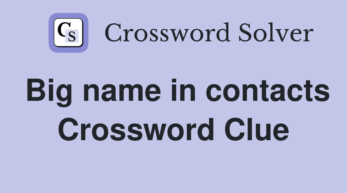 Big name in contacts Crossword Clue