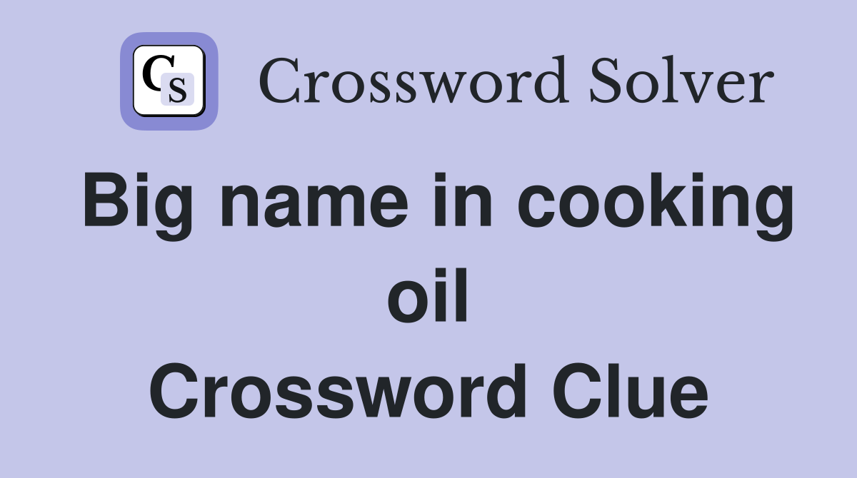 Big name in cooking oil Crossword Clue