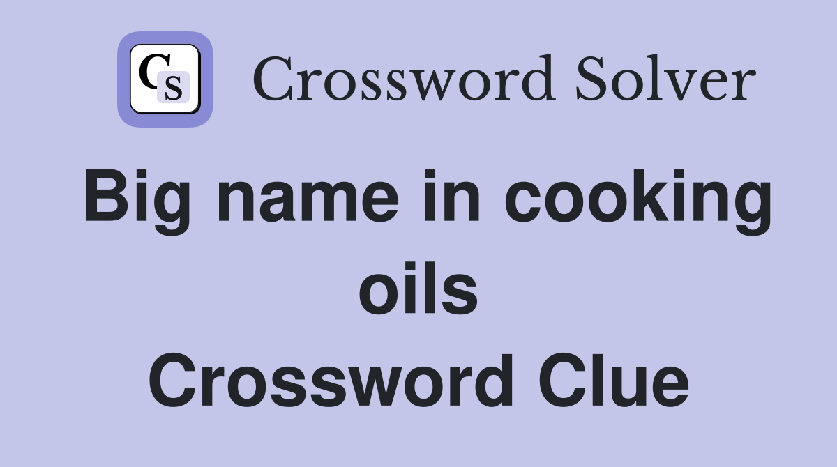 Big name in cooking oils Crossword Clue