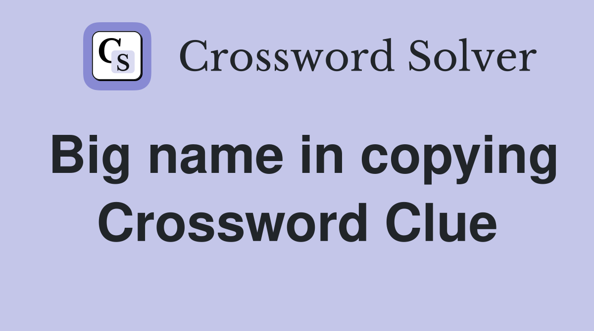 Big name in copying Crossword Clue