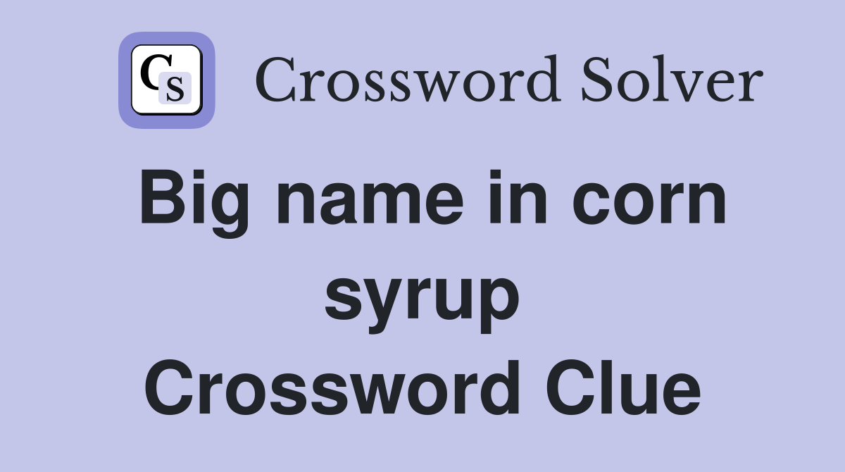 Big name in corn syrup Crossword Clue