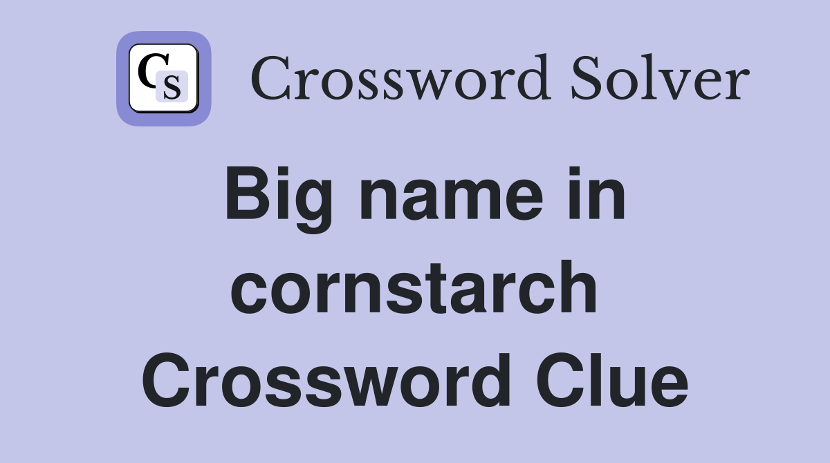 Big name in cornstarch Crossword Clue