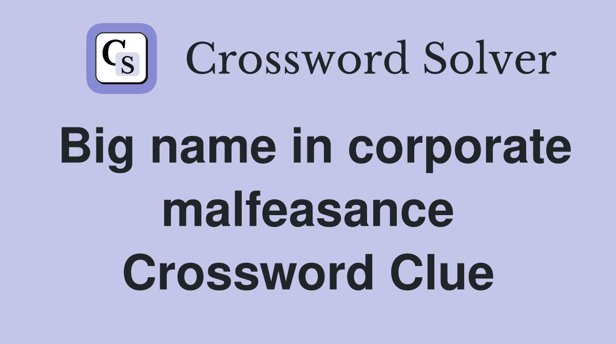Big name in corporate malfeasance Crossword Clue