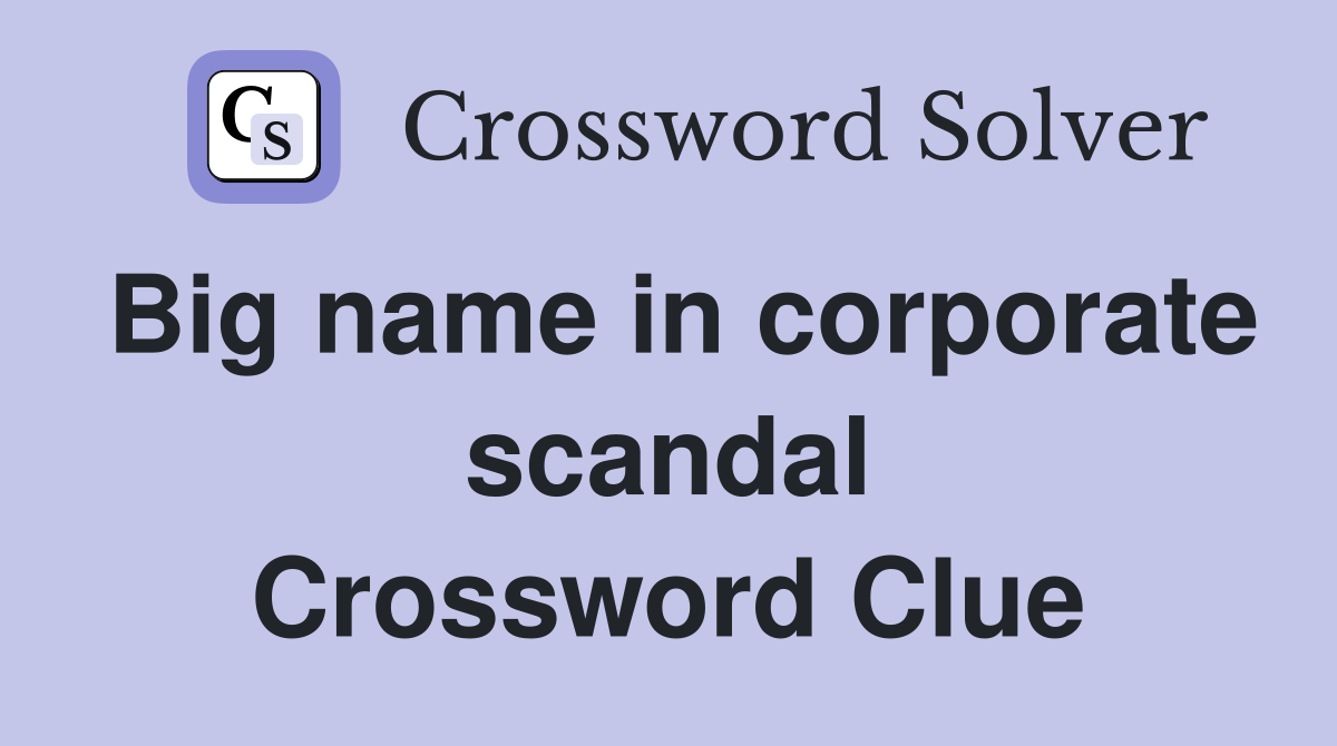 Big name in corporate scandal Crossword Clue