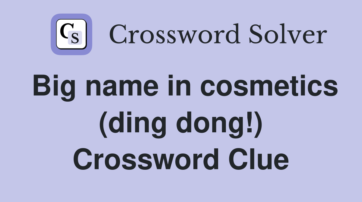 Big name in cosmetics (ding dong!) Crossword Clue