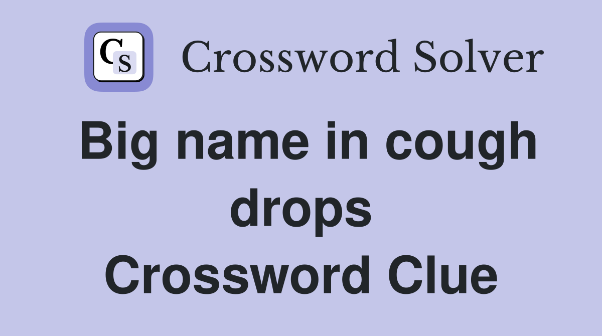 Big name in cough drops Crossword Clue