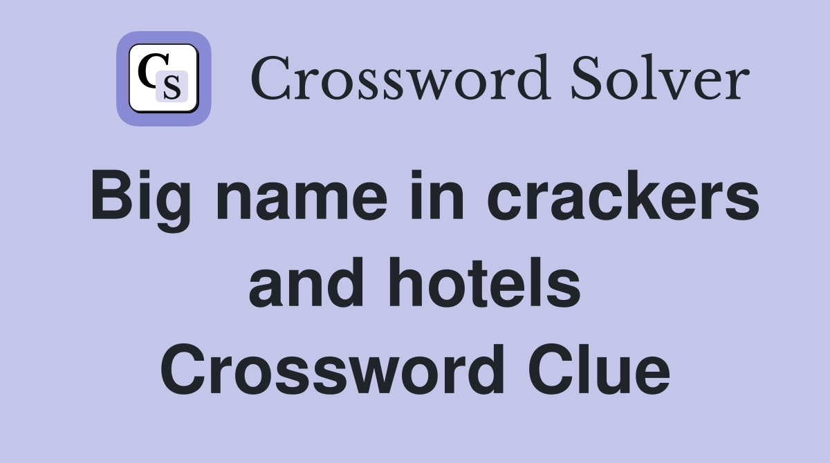 Big name in crackers and hotels Crossword Clue