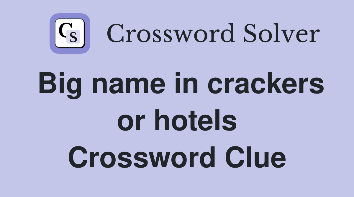 Big name in crackers or hotels Crossword Clue