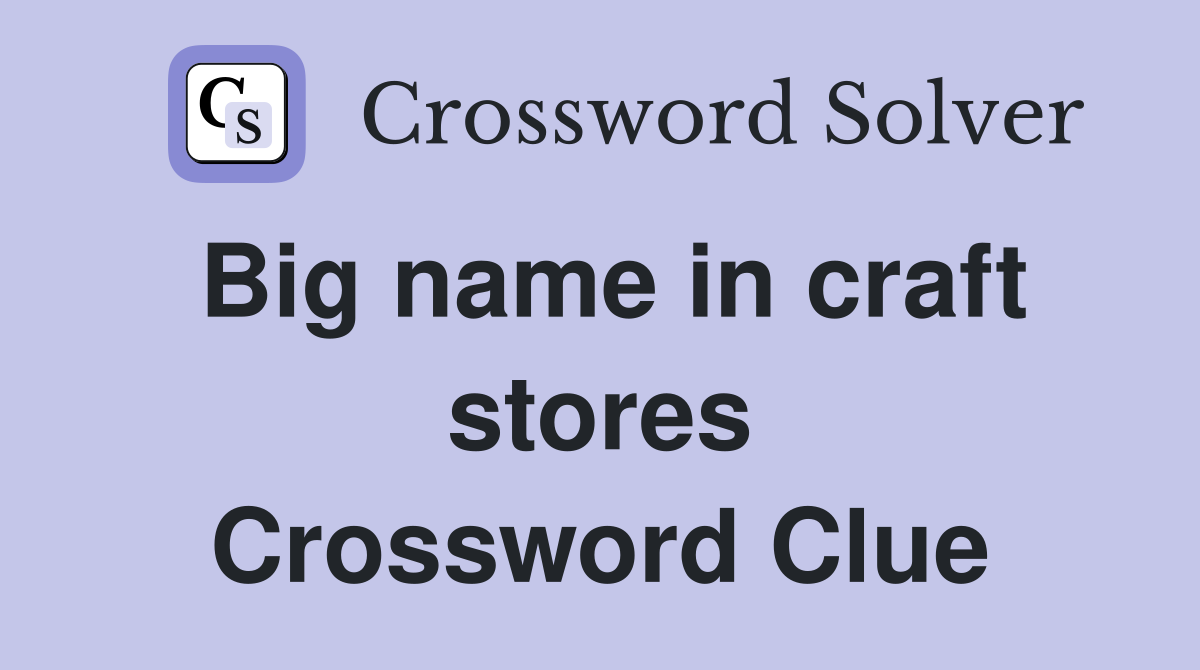 Big name in craft stores Crossword Clue