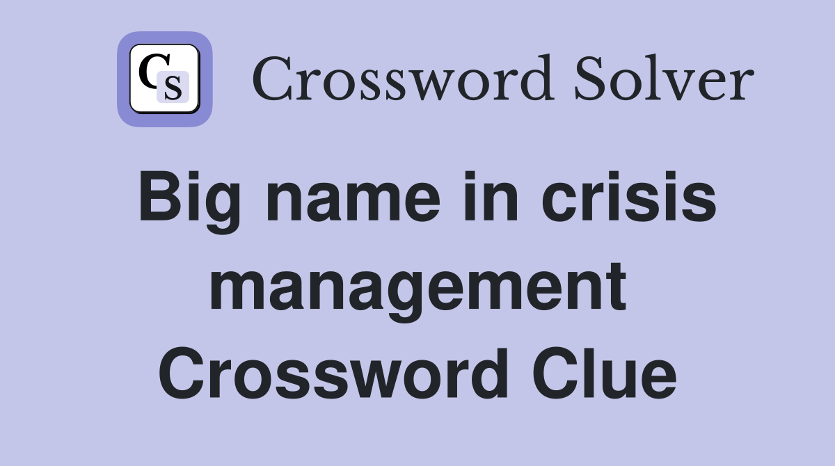 Big name in crisis management Crossword Clue