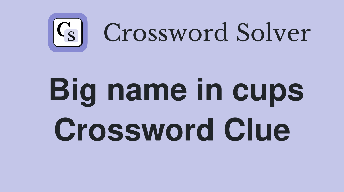 Big name in cups Crossword Clue