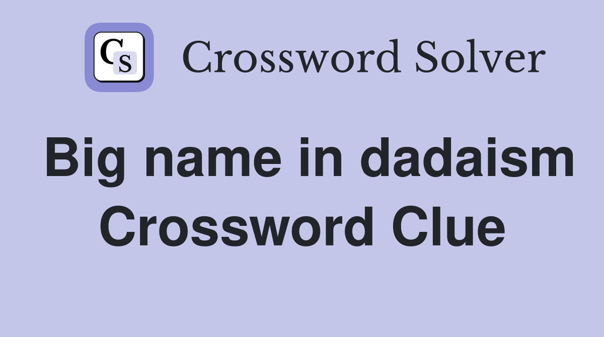 Big name in dadaism Crossword Clue