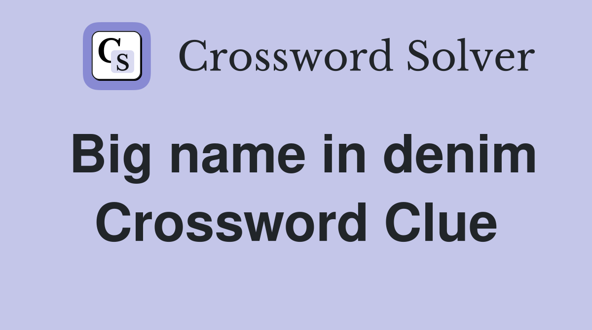 Big name in denim Crossword Clue