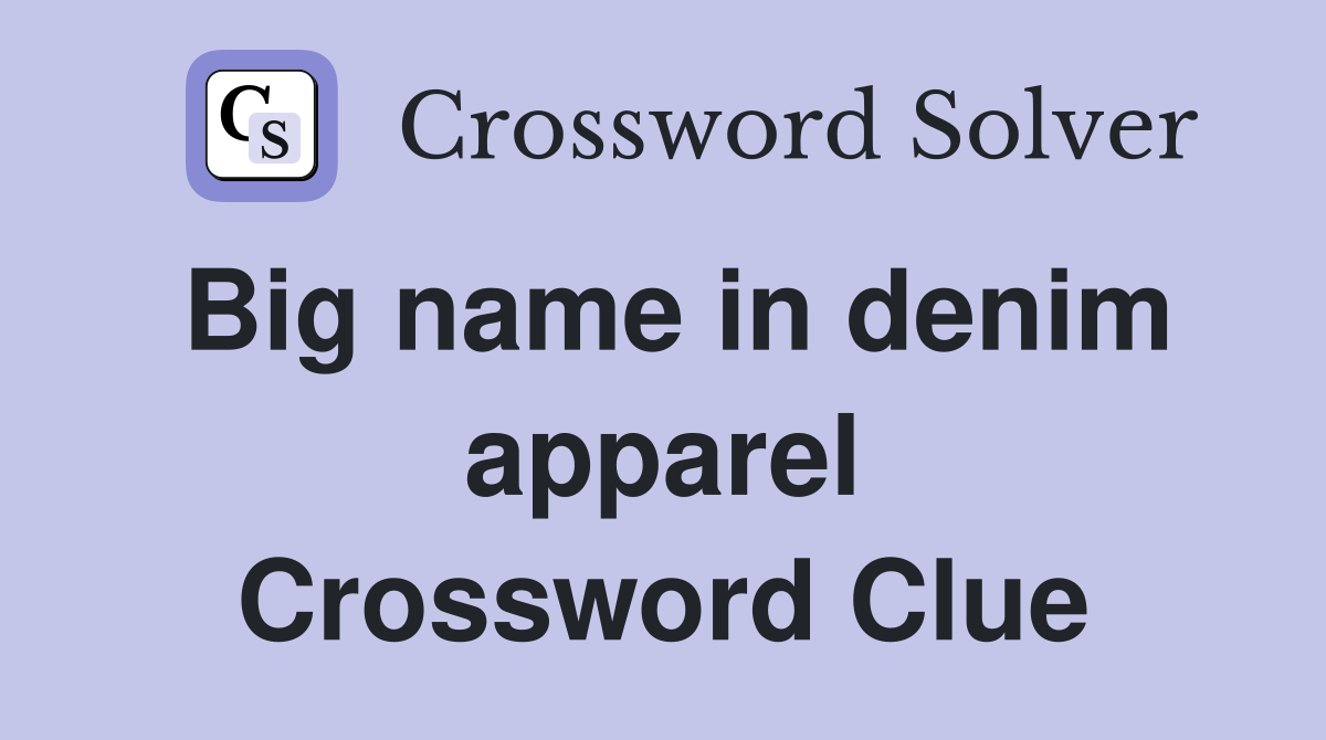 Big name in denim apparel Crossword Clue