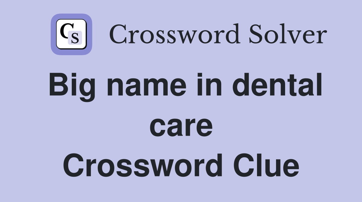 Big name in dental care Crossword Clue
