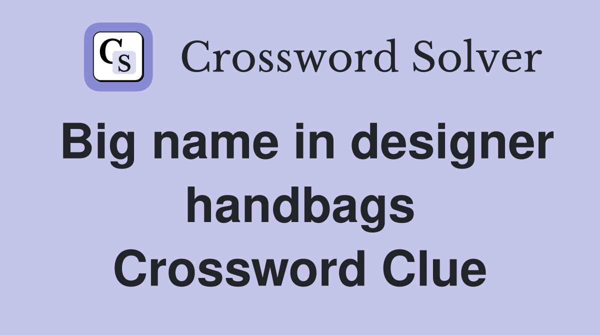 Big name in designer handbags Crossword Clue