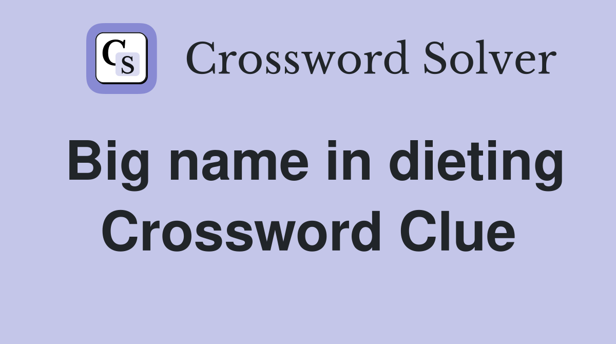 Big name in dieting Crossword Clue