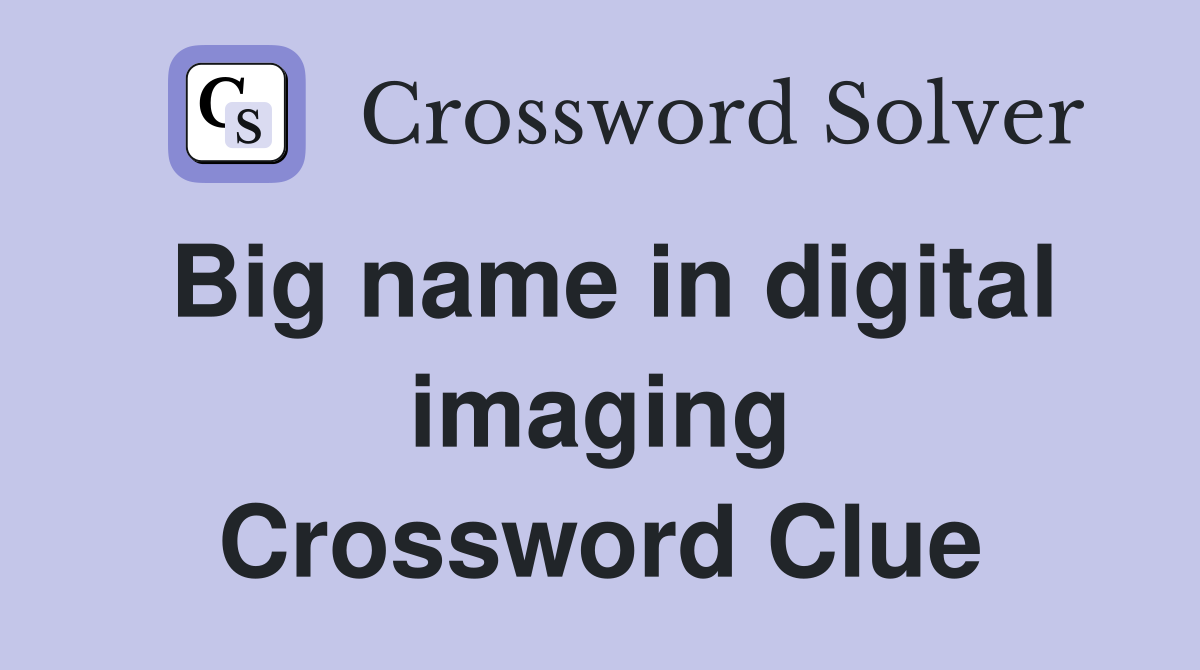 Big name in digital imaging Crossword Clue