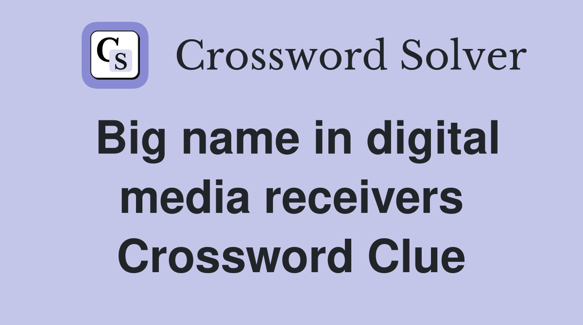 Big name in digital media receivers Crossword Clue