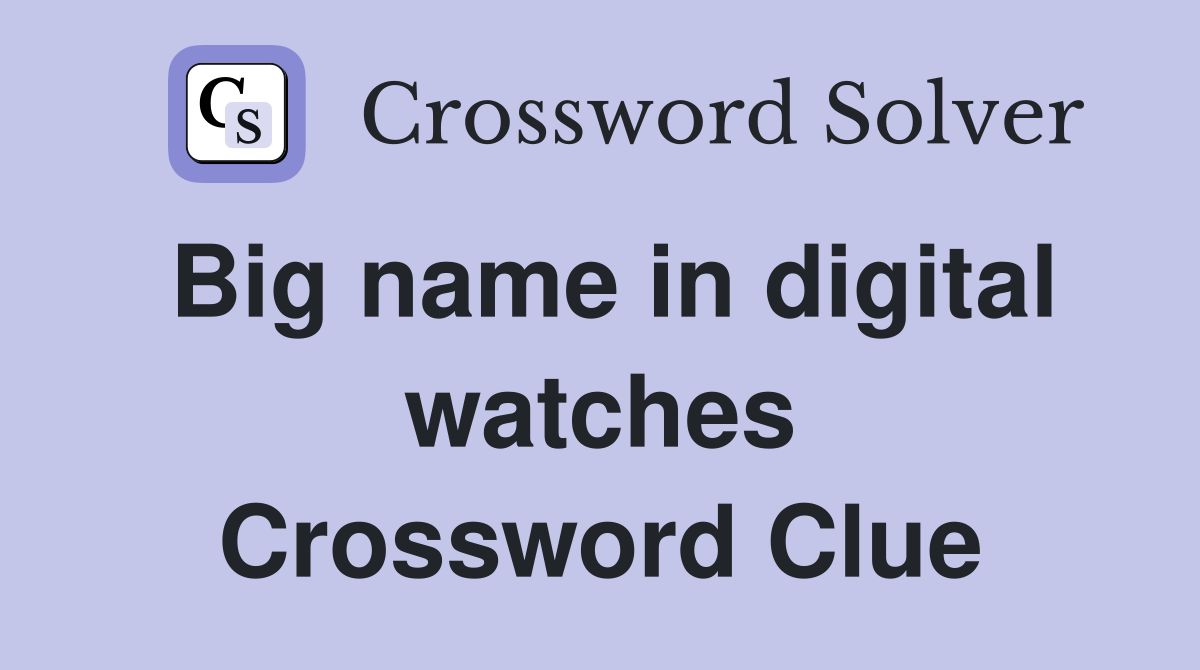 Big name in digital watches Crossword Clue
