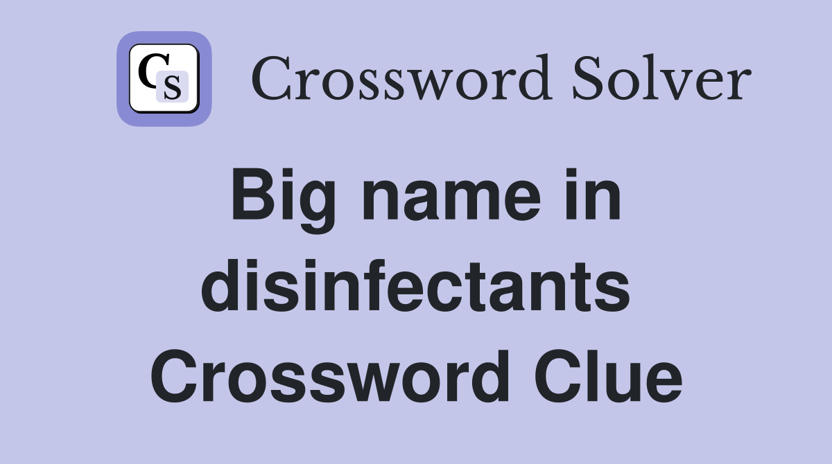Big name in disinfectants Crossword Clue