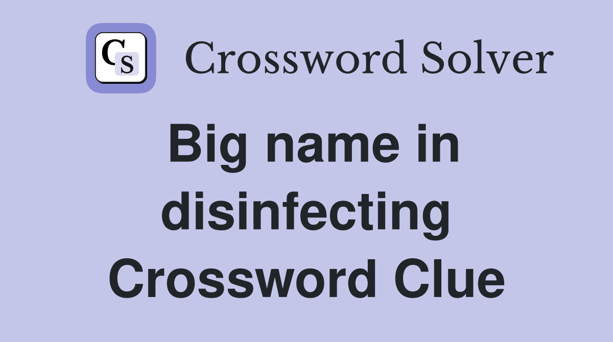 Big name in disinfecting Crossword Clue