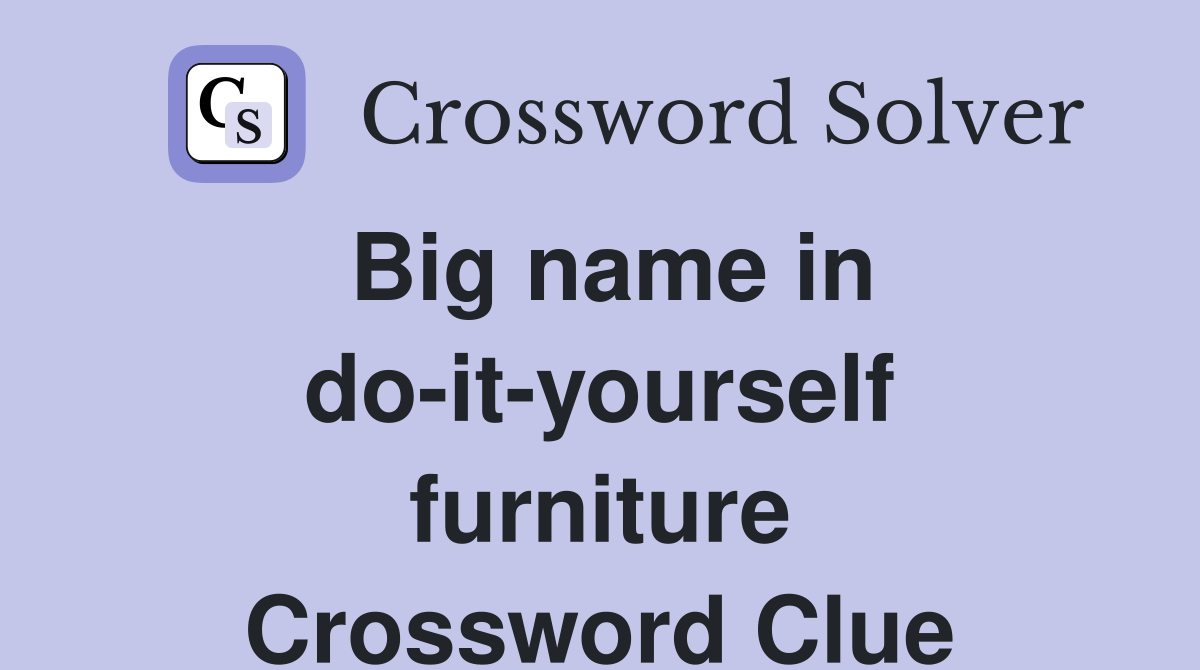 Big name in do-it-yourself furniture Crossword Clue