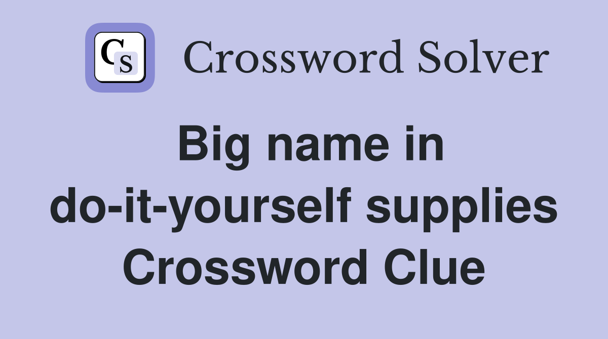 Big name in do-it-yourself supplies Crossword Clue