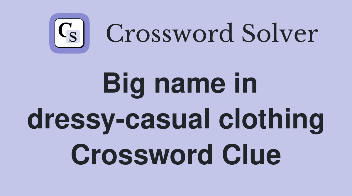 Big name in dressy-casual clothing Crossword Clue