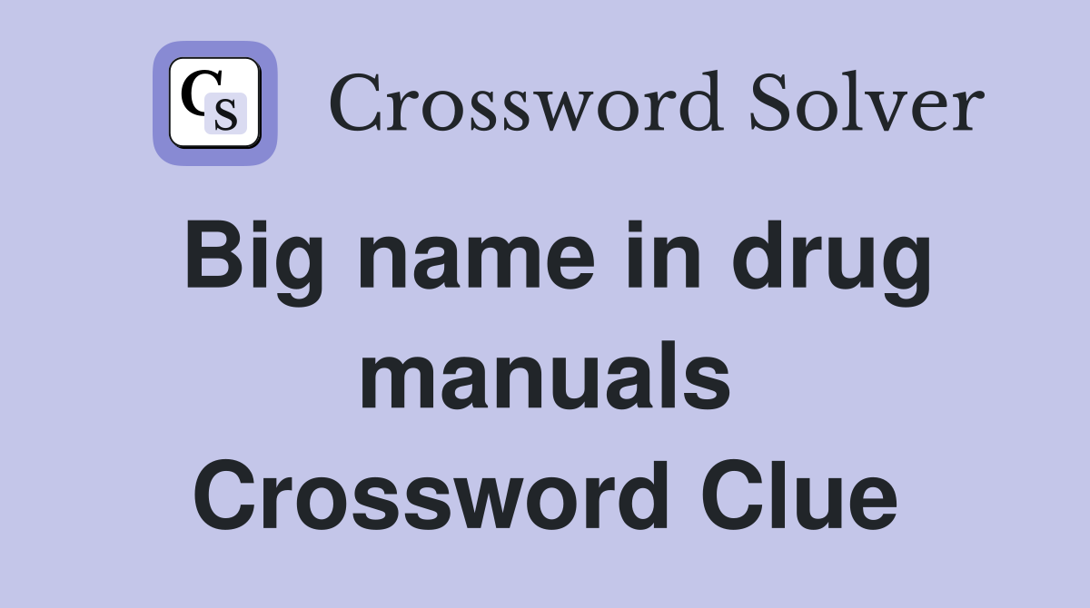 Big name in drug manuals Crossword Clue
