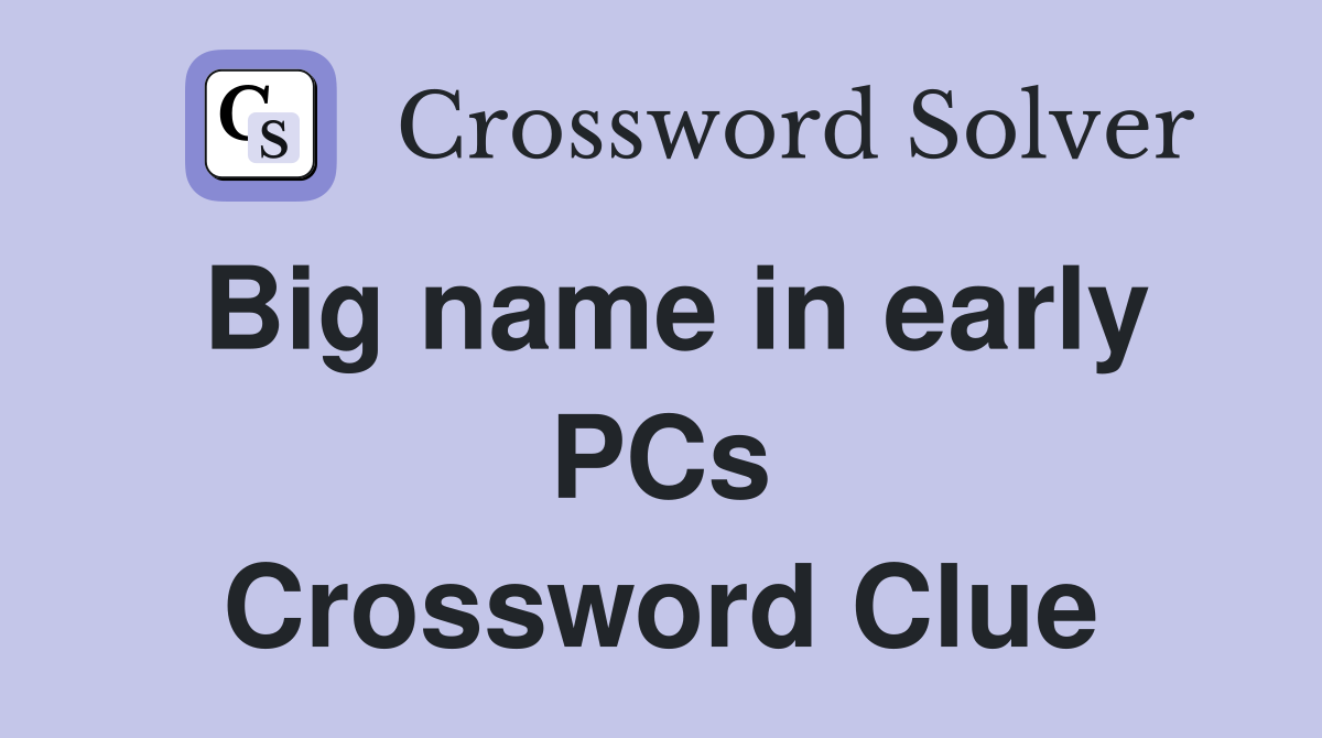 Big name in early PCs Crossword Clue