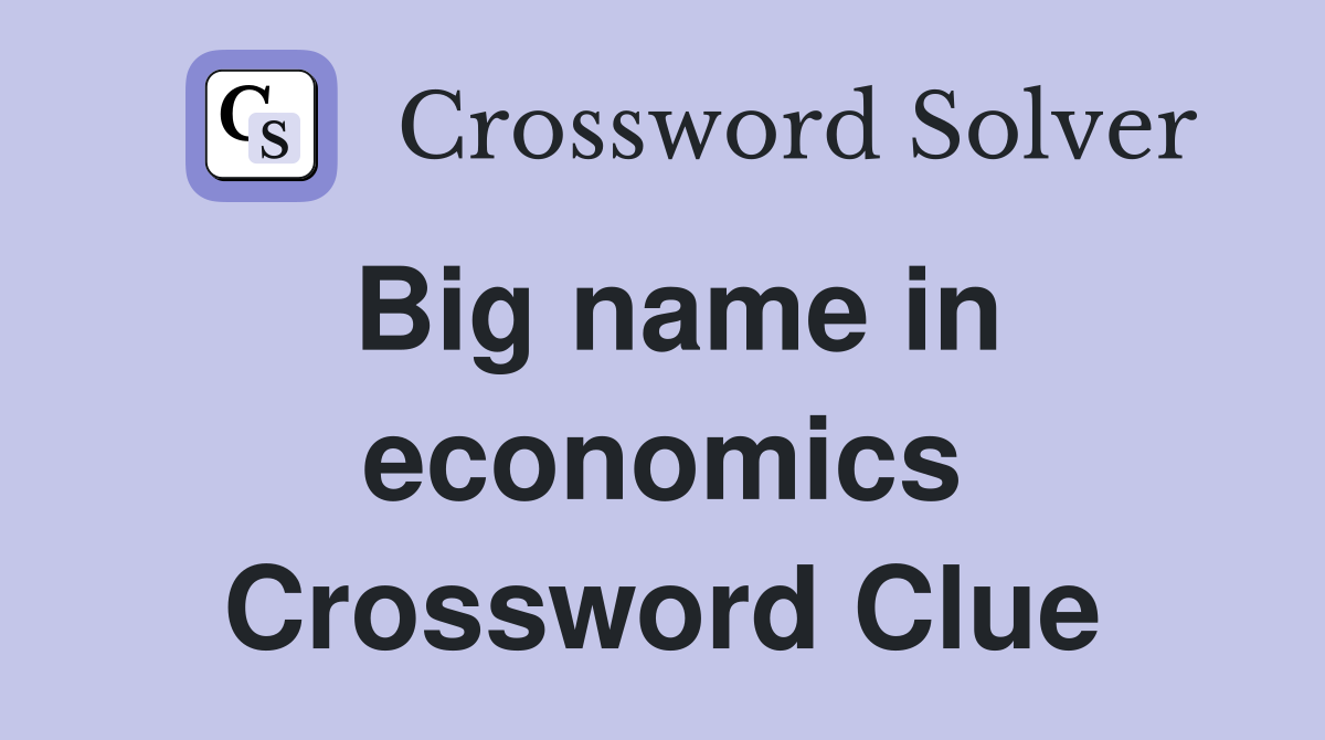 Big name in economics Crossword Clue