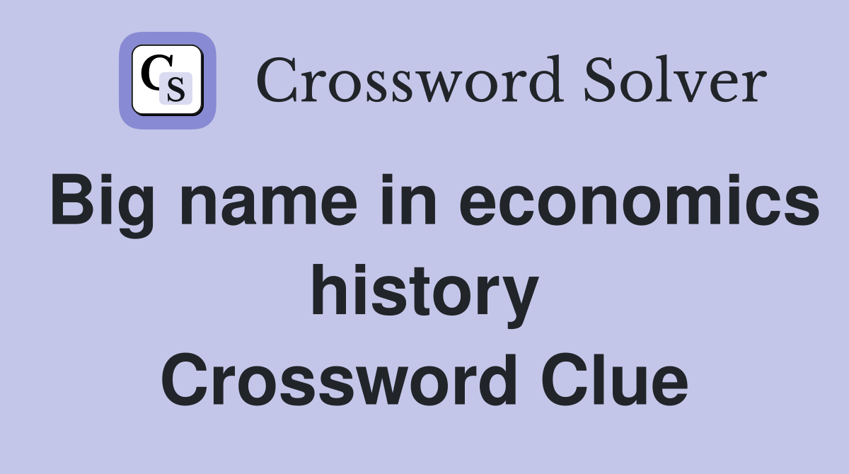Big name in economics history Crossword Clue